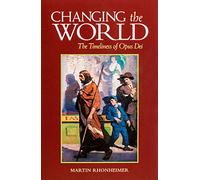 Changing the World: The Timeliness of Opus Dei
