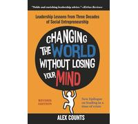 Changing the World Without Losing Your Mind, Revised Edition: Leadership Lessons from Three Decades of Social Entrepreneurship