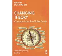 Changing Theory – Concepts from the Global South (Transdisciplinary Souths)