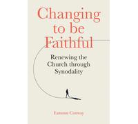 Changing to be Faithful : Renewing the Church through Synodality