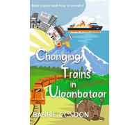 Changing Trains In Ulaanbataar: Safe travel and how to avoid it