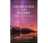 Changing us for Glory: Daily Readings on God's Transforming Power