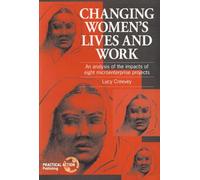 Changing Women's Lives and Work: An analysis of the impacts of eight microenterprise projects