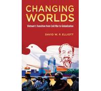 Changing Worlds – Vietnam's Transition from Cold War to Globalization