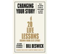 Changing Your Story : How To Take Control Of Your Life, Create Change And Achieve Your Goals