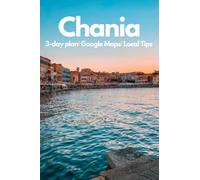Chania in 3 Days (Travel Guide 2023): All you need to know before you go to Chania, Crete, Greece: Where to stay, eat, go out,Best Things to See,Detailed itineraries,Online Maps and local tips.