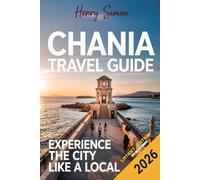 CHANIA TRAVEL GUIDE 2026: “Explore Crete’s Coastal Gem: Beaches, History, Food, and Hidden Adventures in Chania for Every Traveler 2026"