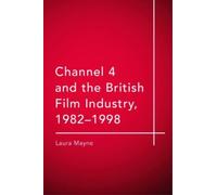 Channel 4 and the British Film Industry, 1982-1998