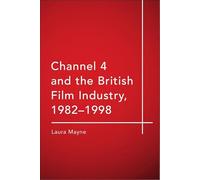 Channel 4 and the British Film Industry, 1982-1998