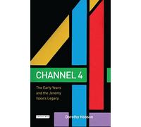Channel 4: The Early Years and the Jeremy Isaacs Legacy