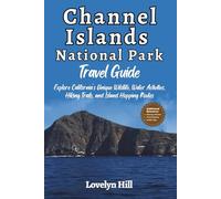 Channel Islands National Park Travel Guide: Explore California’s Unique Wildlife, Water Activities, Hiking Trails, and Island Hopping Routes (Global Travel Guide Series)