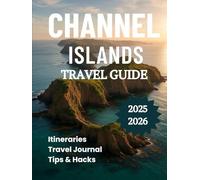 Channel Islands Travel Guide 2025 2026: Discover a World Between Britain and France (Exploring Channel Islands)
