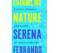 Channeling Nature : Plants, Animals, and Water in Italian Poetry