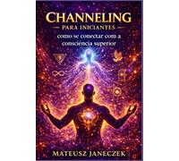 Channeling para iniciantes - como se conectar com a consciência superior