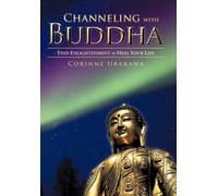 Channeling with Buddha : Find Enlightenment to Heal Your Life
