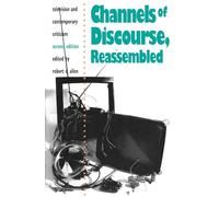 Channels of Discourse, Reassembled: Television and Contemporary Criticism