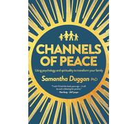 Channels of Peace: Using psychology and spirituality to transform your family
