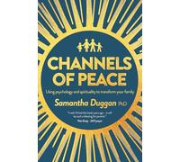 Channels of Peace: Using psychology and spirituality to transform your family