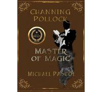 Channing Pollock: Master of Magic