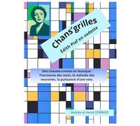 CHANS'GRILLES - Edith Piaf en vedette: Des chassés-croisés en musique, l'harmonie des mots, la mélodie des neurones, la puissance d'une voix
