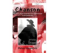 Chanson – The French Singer-Songwriter from Aristide Bruant to the Present Day