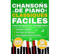 CHANSONS DE PIANO CLASSIQUES FACILES POUR LES ENFANTS ET LES DÉBUTANTS: Mélodies célèbres par ordre de difficulté avec doigté et noms de notes