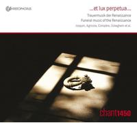 chant 1450 - Et lux perpetua: Funeral Music of the Renaissance