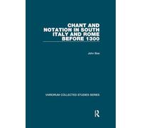 Chant and Notation in South Italy and Rome before 1300 (Variorum Collected Studies)