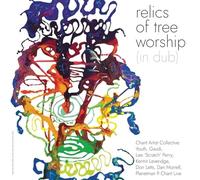 Chant Artist Collective - Relics Of Tree Worship (In Dub)