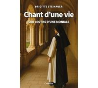 CHANT D'UNE VIE: SUR LES PAS D'UNE MONIALE