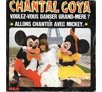 CHANTAL GOYA - VOULEZ-VOUS DANSER GRAND-MERE / ALLONS CHANTER AVEC MICKEY - 45 TOUR -