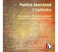 Chantal Perraud; Sylvie Deguy; Elisabeth Lagneau; Sylvia Nopper; Muriel Schwartz; Leila Pfister; Patrizia Lo Sciuto; Pierre Strauch; Alain Altinoglu - Patrick Marcland: L'infinito - Hommage a Giacomo Leopardi pour voix de femmes et electronique
