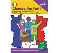 Chantez Plus Fort ! : French Songs for KS2 and KS3: Build Confidence, Pronunciation and Fluency