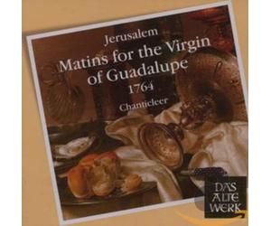 Chanticleer - Jerusalem : Matins for the Virgin of Guadalupe 1764 (DAW 50)