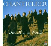 Chanticleer: Out of This World From Thomas Tallis to Bill Evans