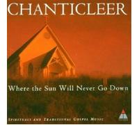 CHANTICLEER - WHERE THE SUN WILL NEVER GO DOWN CD 11 TRACKS CHOIR NEW