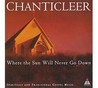 Chanticleer - Where The Sun Will Never Go Down Spirituals And Traditi - D600z