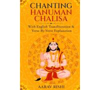 Chanting Hanuman Chalisa: Discover the deeper meaning and spiritual strength of the Hanuman Chalisa - Verse-by-Verse Meaning, Commentary & Modern Reflections