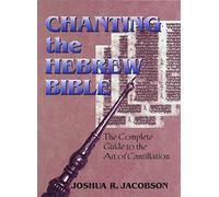 Chanting the Hebrew Bible: The Complete Guide to the Art of Cantillation