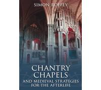 Chantry Chapels and Medieval Strategies for the Afterlife