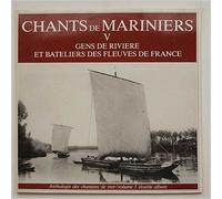 Chants De Mariniers - Chants De Mariniers V Gens De Riviere Et Bateliers Des Fleuves De France
