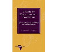Chants of Christological Continuity: African Anthropology, Christology, and Patristic Dialogue: 33 (Bible and Theology in Africa)