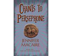 Chants to Persephone: The Time for Alexander Series Book 5