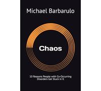 Chaos: 10 Reasons People with Co-Occurring Disorders Get Stuck in It