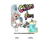 Chaos and Frog: The Case Of The Missing Fishing Nets: Volume 1 (Chaos and Frog Investigate)