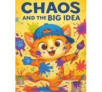 Chaos and the Big Idea: A heartwarming, laugh-out-loud adventure about creativity, courage, and being yourself. (Chaos and The Crew)