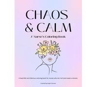 Chaos & Calm: A Nurse's Coloring Book: The Perfect Creative Escape for Nurses