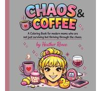 Chaos & Coffee: A Coloring Book for modern moms who are not just surviving but thriving through the chaos!