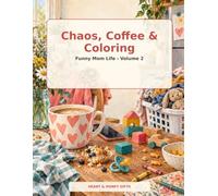 Chaos, Coffee & Coloring: Funny Mom Life - Volume 2