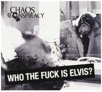 Chaos Conspiracy - Who The Fuck Is Elvis?